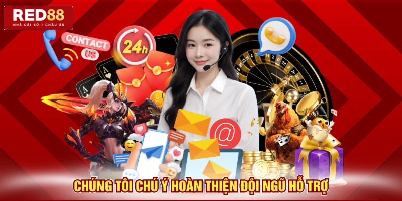 Chúng tôi chú ý hoàn thiện đội ngũ hỗ trợ