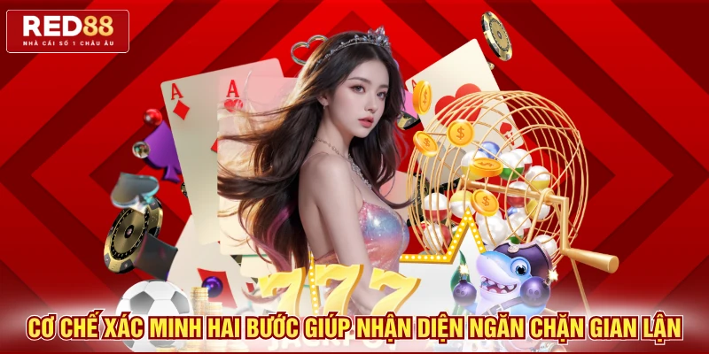 Cơ chế xác minh hai bước giúp nhận diện ngăn chặn gian lận