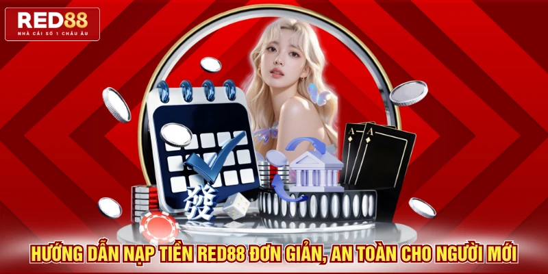 Hướng Dẫn Nạp Tiền Red88 Đơn Giản, An Toàn Cho Người Mới 1 nạp tiền Red88