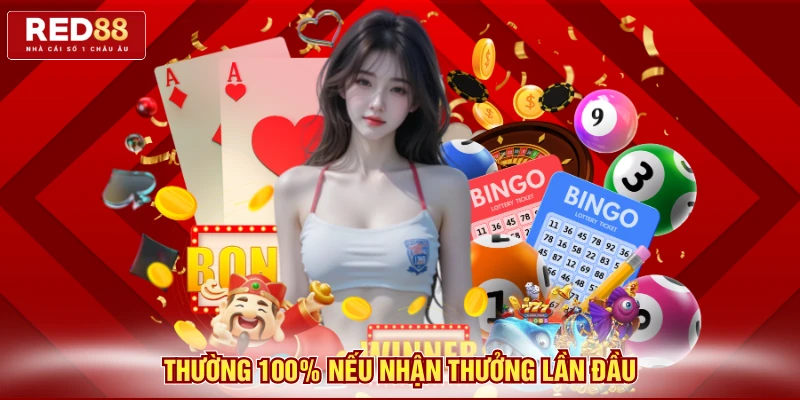 Thường 100% nếu nhận thưởng lần đầu